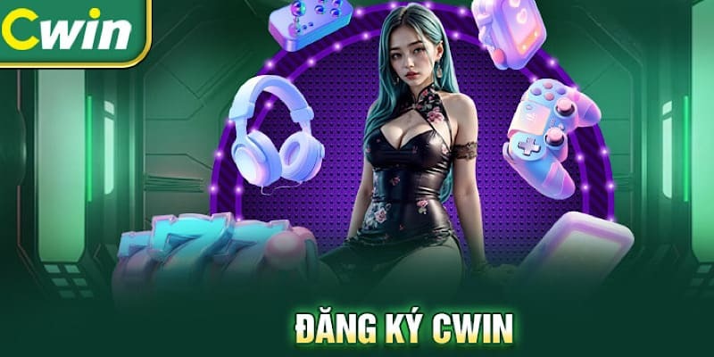 Điều kiện cần đảm bảo khi đăng ký Cwin