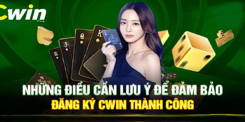 Lưu ý quan trọng để đăng ký tài khoản Cwin thành công